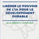 LIBÉRER LE POUVOIR DE L’IA POUR LE DÉVELOPPEMENT DURABLE